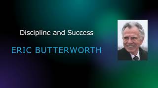 Discipline and Success - Eric Butterworth