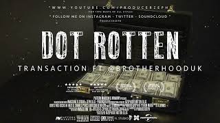 Dot Rotten - Transaction - Feat @Brotherhooduk | Prod By @ProducerZeph