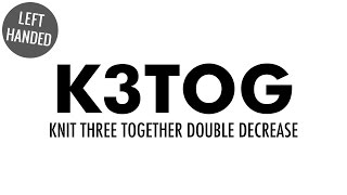 The Knit Three Together Decrease (K3tog):: Knitting Decrease :: Left Handed