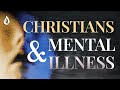 Christians and Mental Illness | A Biblical Perspective on a Controversial Issue