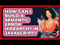 How Can I Build A Semantic Error Hierarchy In JavaScript? - JavaScript Toolkit