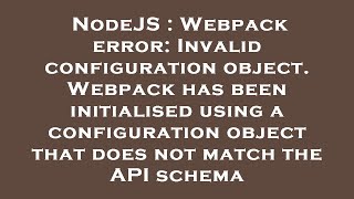 NodeJS : Webpack error: Invalid configuration object. Webpack has been initialised using a configura