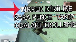 TİRREK DİRİLİŞLERE KARA PENÇE TAKIP ODALARA TROLLEME !! *