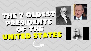 The 7 oldest presidentes of the United State