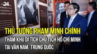 Thủ tướng Phạm Minh Chính thăm Khu di tích Chủ tịch Hồ Chí Minh tại Vân Nam, Trung Quốc | VTV24