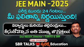 JEE 2025 Exam ముందు రోజు తీసుకోవాల్సిన జాగ్రత్తలు! LIVE with DIVI REDDY., Director, TURITO \u0026 SBR