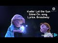 Vueile / Let the Sun Shine On. song lyrics. frozen Broadway.