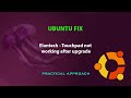 UBUNTU FIX: Touchpad not working after upgrading