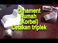 CARA BUAT KORBEL (ORNAMENT) CETAKAN TRIPLEK