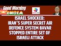 Israel Shocked: Iran's Super Secret Air Defence System Bavar Stopped Entire Set of Israeli Attack