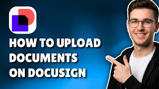 HOW TO UPLOAD DOCUMENTS ON DOCUSIGN (STEP-BY-STEP GUIDE 2026)