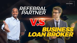 Whats the difference ? REFERRAL PARTNER VS BUSINESS LOAN BROKER