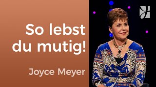 ZWEIFEL zerschlagen 💥 ÜBERWINDE ANGST mit GÖTTLICHEM MUT 🙏 – Joyce Meyer – Gedanken und Worte lenken