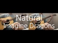Imagine Dragons - Natural Guitar cover