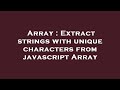 Array : Extract strings with unique characters from javascript Array