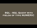 SQL : SQL Query with fields of type NUMERIC