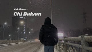 Enkhbbayrr - Chi Baisan