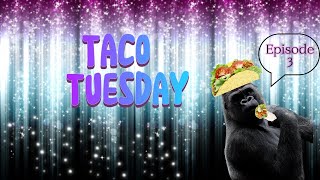 Taco Tuesday: Episode 3