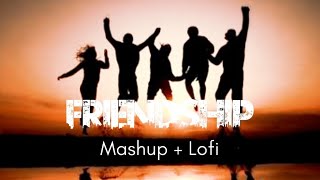 FRIENDSHIP MASHUP SONG | | SLOWED & REVERB || #lovemashup #Friendship #arijitsingh 🎶 🎶🎶