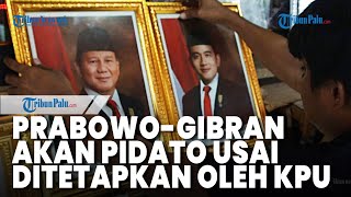 Prabowo-Gibran Bakal Pidato Usai Ditetapkan KPU Jadi Capres Cawapres Terpilih