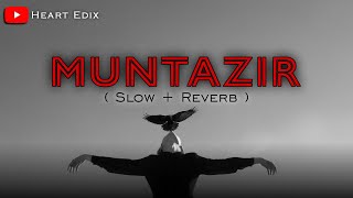 Muntazir ( Slow + Reverb ) | Talha Anjum | Heart Edix