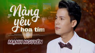 NÀNG YÊU HOA TÍM - MẠNH NGUYÊN | MV OFFICIAL