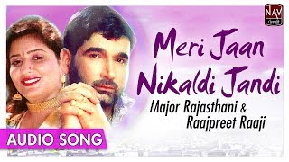 Meri Jaan Nikaldi Jandi - Major Rajasthani , Raajpreet Raaji - Superhit Punjabi Song - Priya Audio