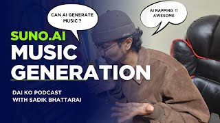 EPISODE 7 : Can AI generate music ? Experimental Podcast [ SUNO.AI] - DAI KO PODCAST