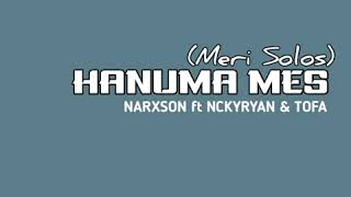 Hanuma Mes [Meri Solos] (2019) - Narxson ft NCKYRYAN \u0026 Tofa