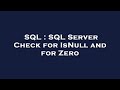 SQL : SQL Server Check for IsNull and for Zero
