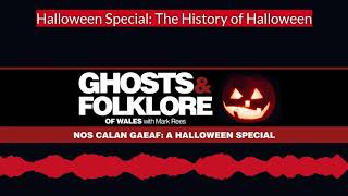 The History of Halloween and the Welsh Nos Calan Gaeaf: Ghosts & Folklore of Wales podcast EP18