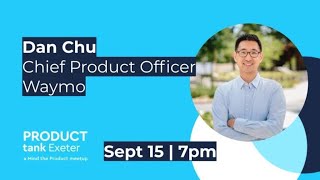 ProductTank Exeter #14 - Dan Chu - CPO at Waymo