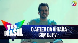 AFTER: Agitação na virada de ano com DJ PV | Vira Brasil