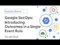 Google SecOps: Introducing Outcomes in a Single Event Rule