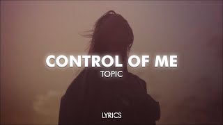 Topic \u0026 Daecolm - Control Of Me (Lyrics / Visualizer)