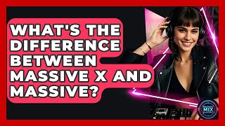 What's The Difference Between Massive X And Massive? - Electronic Mix Masters