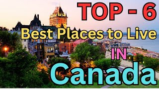 Top 6 Best Places to Live in Canada