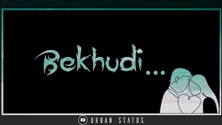 bekhudi song status| bekhudi song whatsapp status| New WhatsApp status video|Love song status