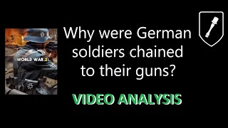 Why Were German Soldiers Chained To Their Guns? (Video Analysis)