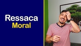 Ressaca Moral - Com essa dica você vai se livrar de vez dela!