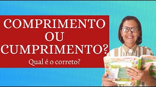 COMPRIMENTO OU CUMPRIMENTO - QUAL A FORMA CORRETA?