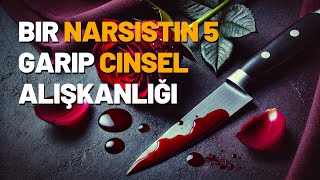 Bir Narsistin 5 Garip Cinsel Alışkanlığı