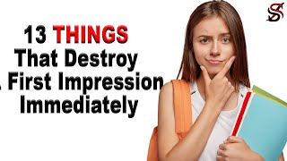 13 Things That Destroy A First Impression Immediately
