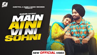 New Punjabi Songs 2024 | Main Aini Vi Ni Sohni (Video song)- Gagan Sarao | Latest Punjabi Songs 2024