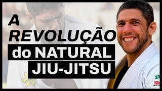 A REVOLUÇÃO DO NATURAL JIU-JITSU - Sensei Alex GIl