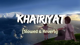 Khairiyat [Slowed+Reverb] | Arijit Singh | Lofi |