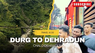 Durg to Dehradun | chalo dehradun | travel experience | first time