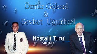 NOSTALJİ TURU VOLUME 1  - ÖMÜR GÖKSEL \u0026 ŞEVKET UĞURLUEL