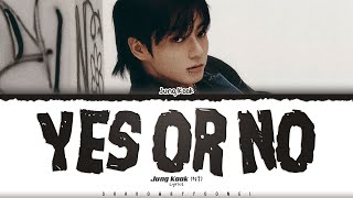 Jung Kook (정국) 'Yes or No' Lyrics [Color Coded_Eng] | ShadowByYoongi