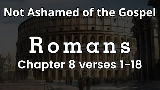 The Book Of Romans – Chapter 8 Verse 1 Through 18 – Bible Study